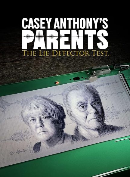 مستند Casey Anthony’s Parents: The Lie Detector Test