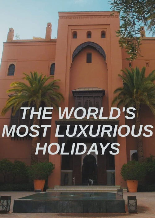 مستند لوکس ترین تعطیلات دنیا با زیرنویس فارسی The World’s Most Luxurious Holidays
