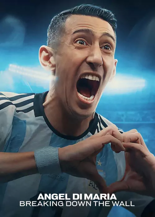 مستند آنخل دی ماریا Angel Di Maria: Breaking Down the Wall 2024